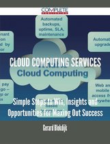 Cloud Computing Services - Simple Steps to Win, Insights and Opportunities for Maxing Out Success