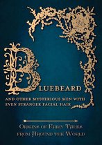 Origins of Fairy Tales from Around the World Series 3 - Bluebeard - And Other Mysterious Men with Even Stranger Facial Hair (Origins of Fairy Tales from Around the World)