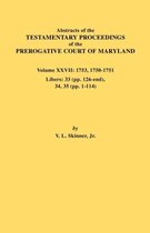 Abstracts of the Testamentary Proceedings of the Prerogative Court of Maryland. Volume XXVII: 1753, 1750-1751, Libers