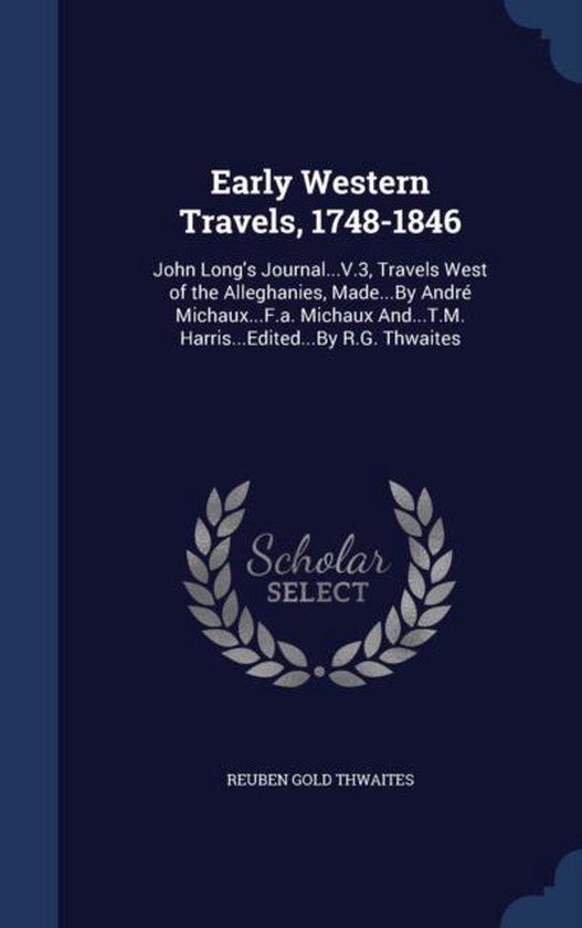 Early Western Travels, 17481846, Reuben Gold Thwaites 9781298938817