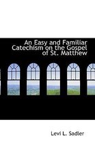 An Easy and Familiar Catechism on the Gospel of St. Matthew