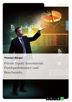 Private Equity Investments. Fondsperformance und Benchmarks