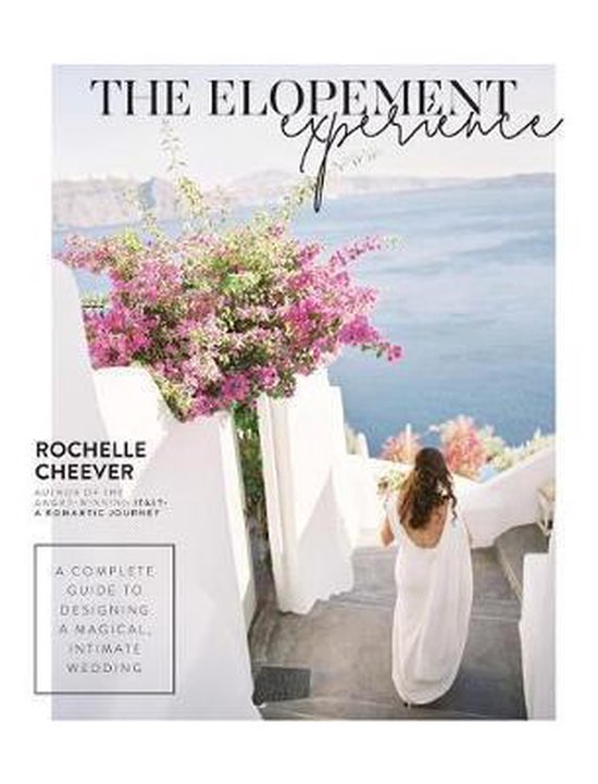 The Elopement Experience: A complete guide to designing a ma ... - cover