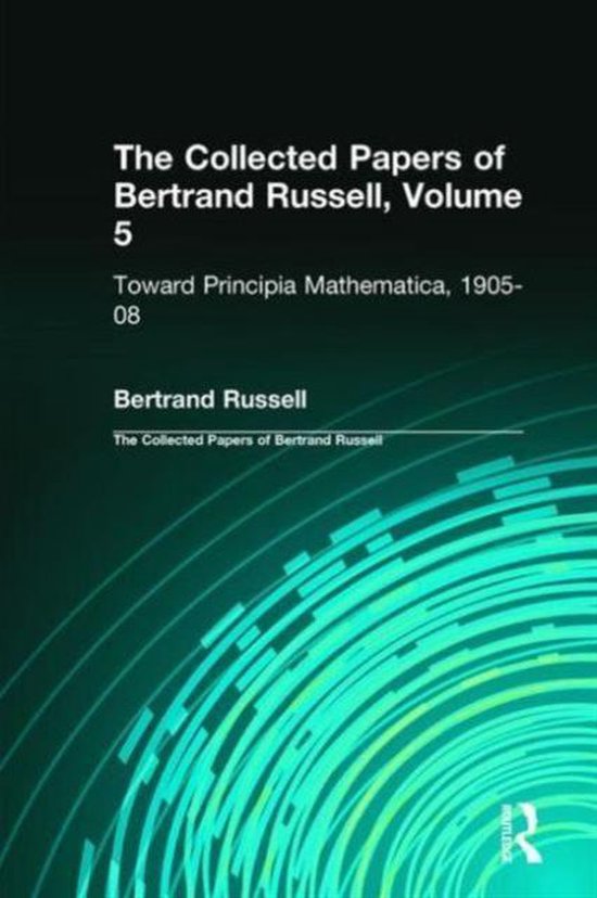 Boekcover 'The Collected Papers of Bertrand Russell, Volume 5: Toward Principia Mathematica, 1905-08' door Bertrand Russell.