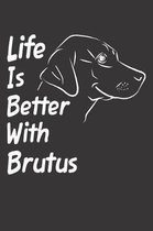 Life Is Better With Brutus
