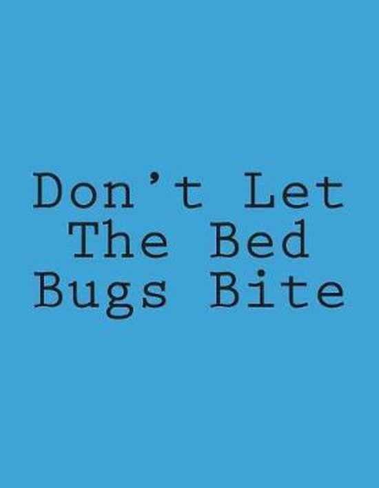 Don't Let The Bed Bugs Bite | 9781722864163 | Wild Pages Press | Boeken ...