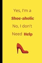 Yes I'm a Shoe-Aholic No I don't Need Help