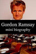 Mini Biographies - Gordon Ramsay Mini Biography