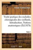 Sciences- Traité Pratique Des Maladies Chirurgicales Des Vieillards. Introduction. Notions Anatomiques Tome 1