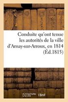 Conduite Qu'ont Tenue Les Autorites de La Ville D'Arnay-Sur-Arroux, En 1814