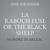 La Rabouilleuse, or the Black Sheep (Also, Known as the Two Brothers) Lib/E