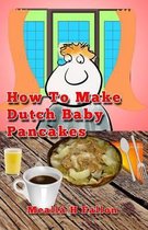 How to Make Dutch Baby Pancakes