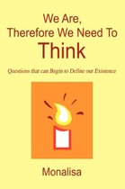 We Are, Therefore We Need To Think