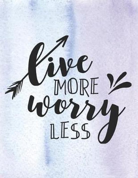 Live More Worry Less übersetzung Live More Worry Less, Artcrush Media | 9781095373385 | Boeken | bol.com