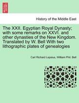 The XXII. Egyptian Royal Dynasty; With Some Remarks on XXVI. and Other Dynasties of the New Kingdom. Translated by W. Bell with Two Lithographic Plates of Genealogies