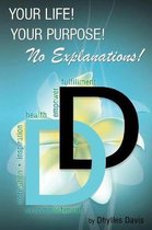 Your Life! Your Purpose! No Explanations!