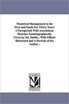 Theatrical Management in the West and South for Thirty Years. Interspersed with Anecdotical Sketches Autobiographically Given by Sol. Smith... with Fi
