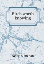 Birds Worth Knowing