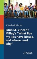 A Study Guide for Edna St. Vincent Millay's What Lips My Lips Have Kissed, and Where, and Why