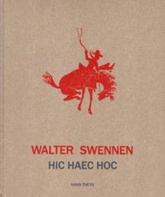 Walter Swennen Hic Haec Hoc Hans Theys 9789491245169 Boeken
