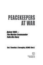 Peacekeepers at War: Beirut 1983—The Marine Commander Tells His Story