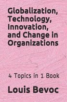Globalization, Technology, Innovation, and Change in Organizations