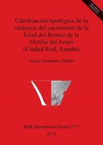 Clasificacion Tipologica de la Ceramica del Yacimiento de la Edad del Bronce de la Motilla del Azuer (Ciudad Real, Espana)