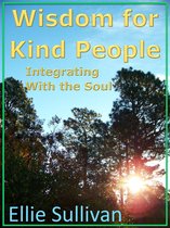Wisdom for Kind People: Integrating With the Soul