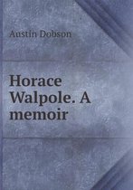 Horace Walpole. A memoir