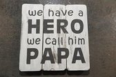 Tekstbord - We have a Hero we call him PAPA (white)