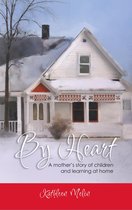 By Heart: A Mother's Story of Children and Learning at Home