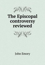 The Episcopal controversy reviewed