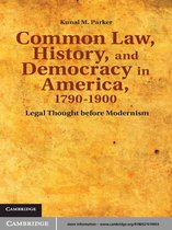Cambridge Historical Studies in American Law and Society -  Common Law, History, and Democracy in America, 1790–1900