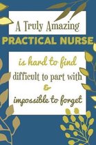 A Truly Amazing PRACTICAL NURSE Is Hard To Find Difficult To Part With & Impossible To Forget
