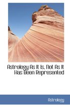 Astrology as It Is, Not as It Has Been Represented