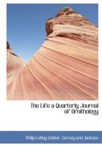 The Life a Quarterly Journal of Ornithology