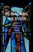 Re-Imagining the Other: Culture, Media, and Western-Muslim Intersections