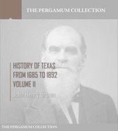 History of Texas, from 1685 to 1892 Volume II