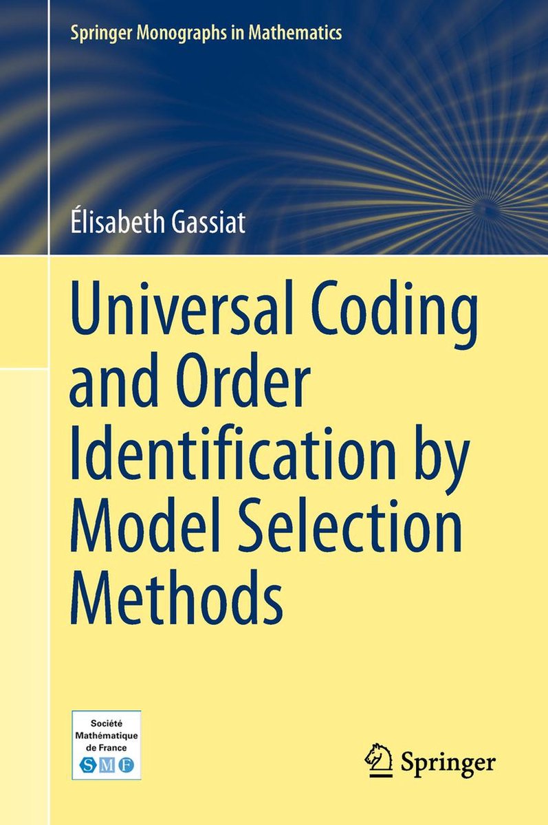 Springer Monographs in Mathematics - Universal Coding and Order Identification by Model Selection Methods - Elisabeth Gassiat
