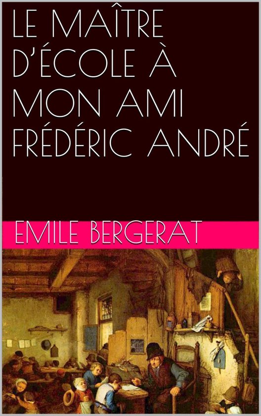 LE MAÎTRE D’ÉCOLE À MON AMI FRÉDÉRIC ANDRÉ (ebook), Emile Bergerat 1230000226219 bol