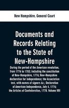 Documents and records relating to the State of New-Hampshire during the period of the American revolution, from 1776 to 1783; including the constitution of New-Hampshire, 1776; New