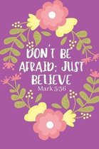 Don't Be Afraid Just Believe Mark