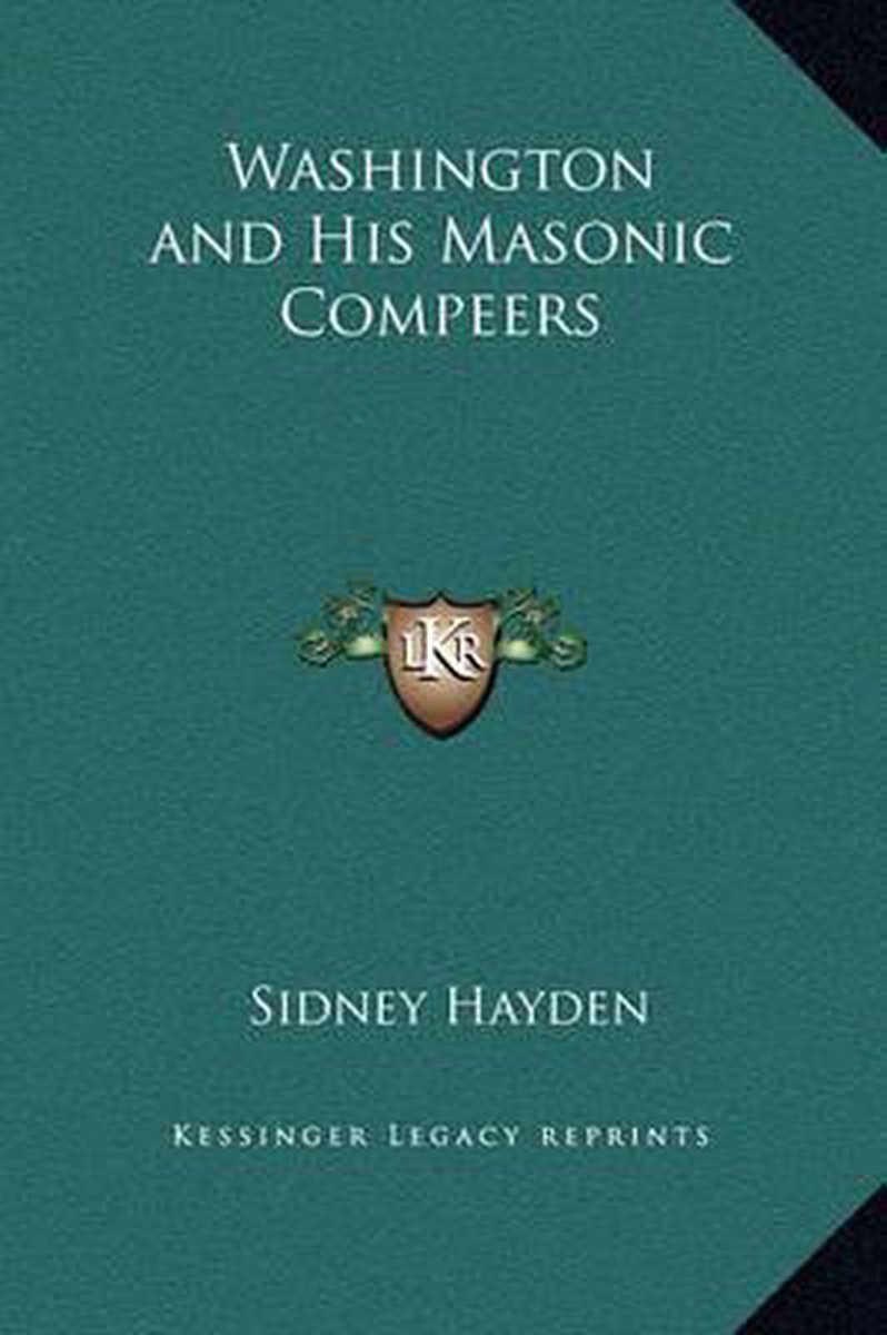Washington And His Masonic Compeers van H Sidney Hayden