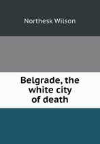 Belgrade, the white city of death