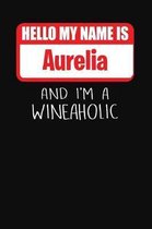 Hello My Name is Aurelia And I'm A Wineaholic
