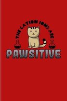 The Cation Ions Are Pawsitive