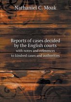 Reports of cases decided by the English courts with notes and references to kindred cases and authorities