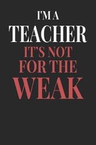 I'm A Teacher It's Not For The Weak