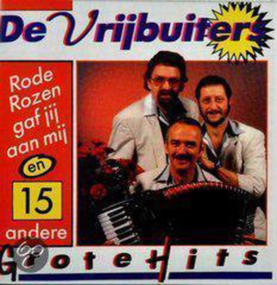 Drie mannen, waarvan één met accordeon, op de albumhoes "De Vrijbuijters - Rode Rozen Gaf Jij Aan Mij en 15 andere Grote Hits".