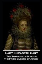 Lady Elizabeth Cary - The Tragedie of Mariam, the Faire Queene of Jewry